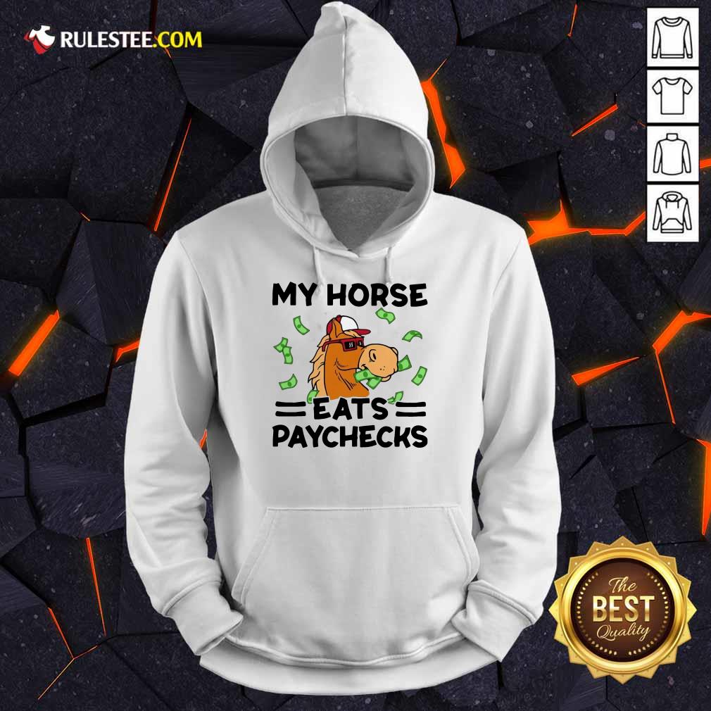 Good My Horse Eats Paychecks Great 4 Shirt