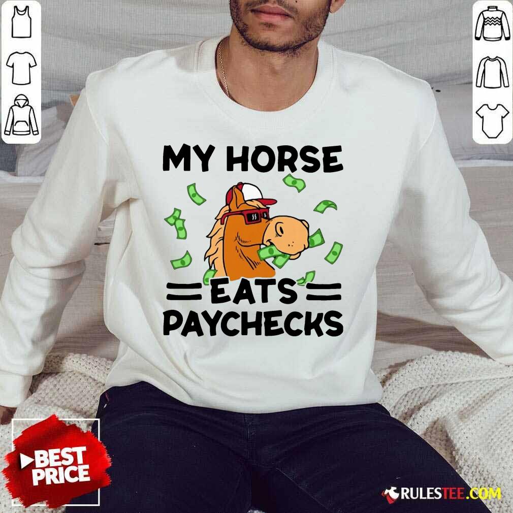 Good My Horse Eats Paychecks Great 4 Shirt