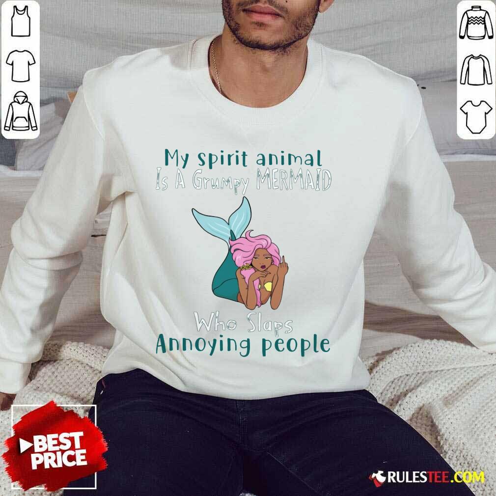 Good My Spirit Animal Is A Grumpy Mermaid Who Slaps Annoying People Shirt