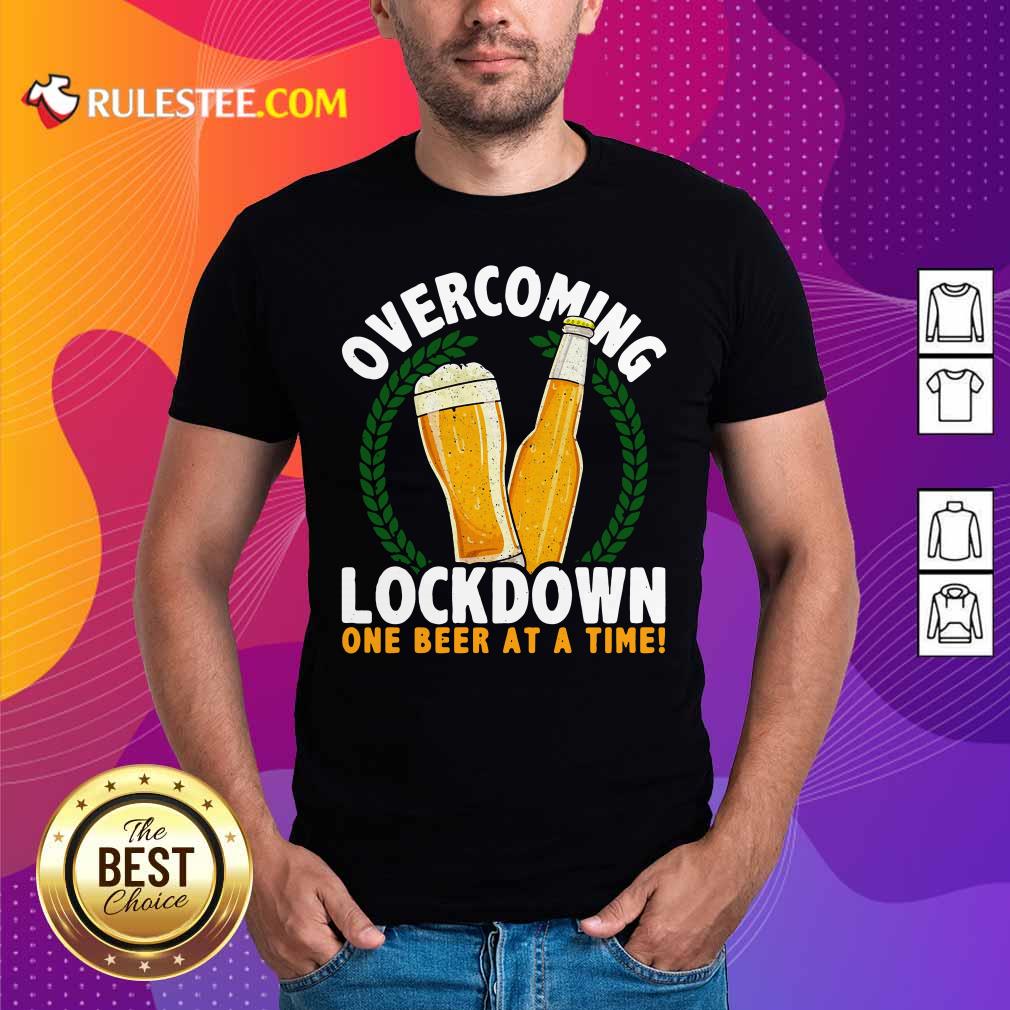Good Overcoming Lockdown One Beer At A Time Beer T-Shirt