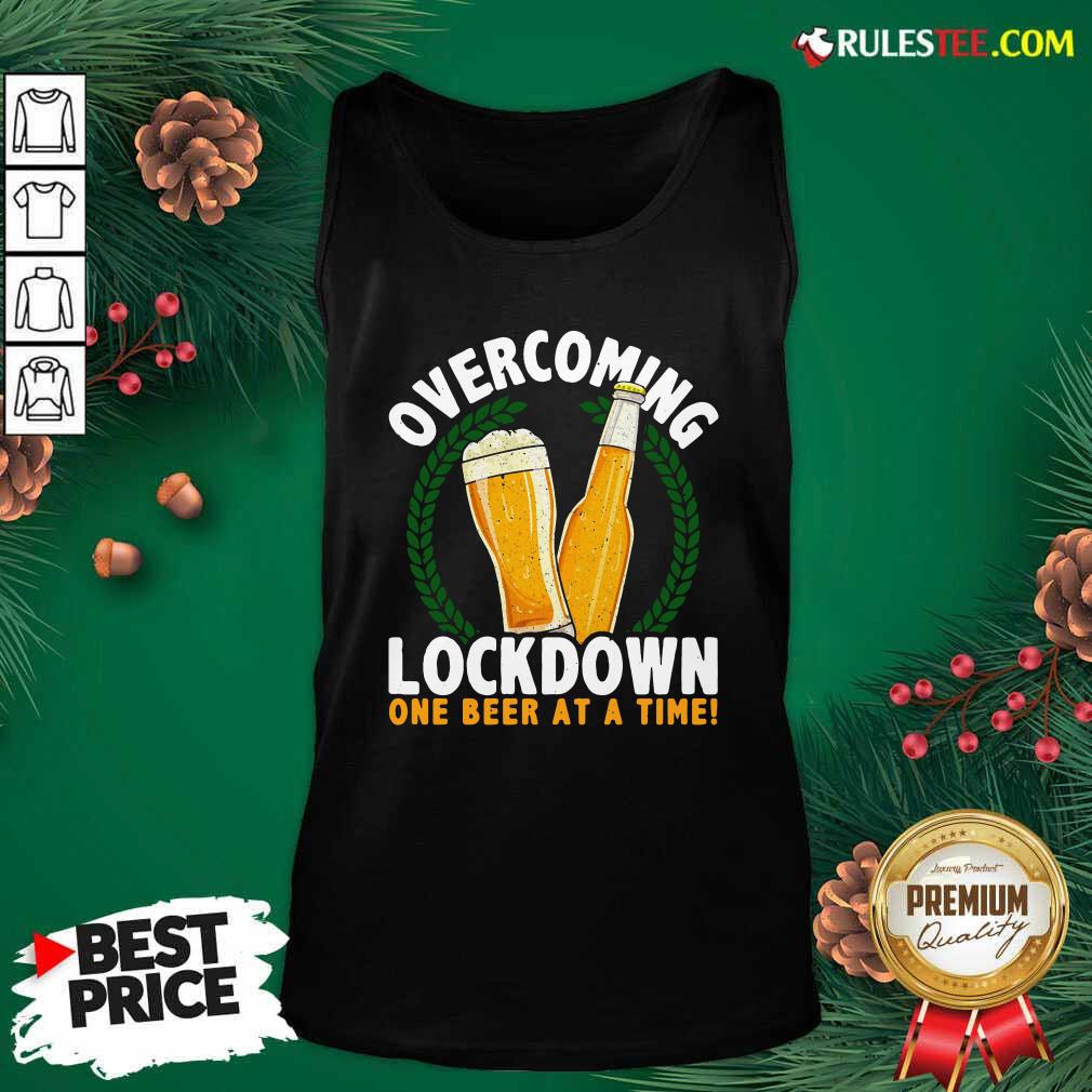 Good Overcoming Lockdown One Beer At A Time Beer T-Shirt