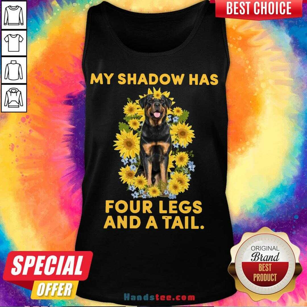 Good Rottweiler Sunflower My Shadow Has Four Legs And A Tail Shirt