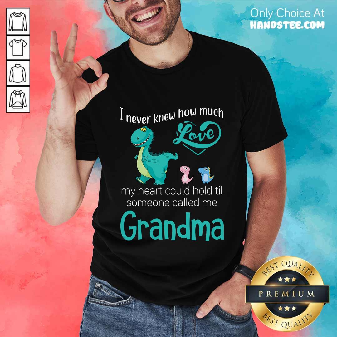 Good Saurus I Never Knew How Much Love Grandma Shirt