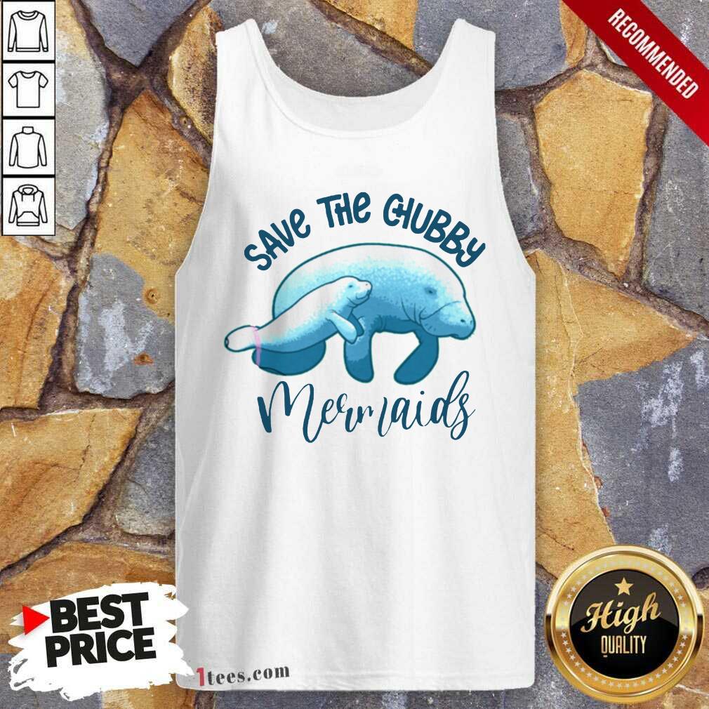 Good Save The Chubby Mermaids Shirt