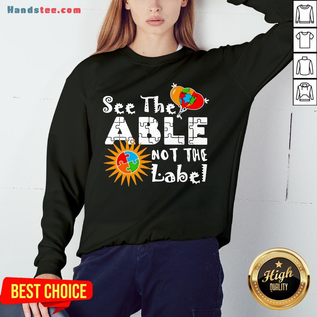 Good See The Able Not The Label Autism Awareness Shirt