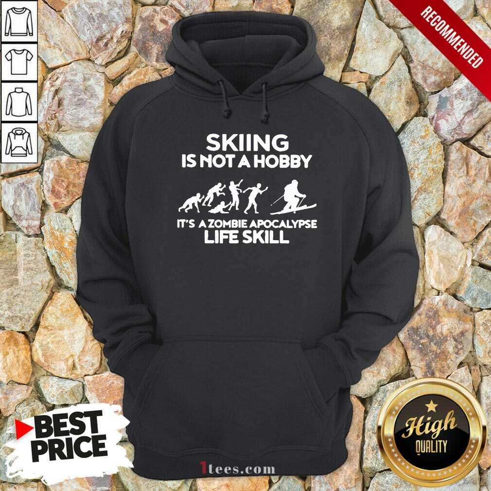 Good Skiing Is Not A Hobby Its A Zombie Apocalypse Life Skill Shirt