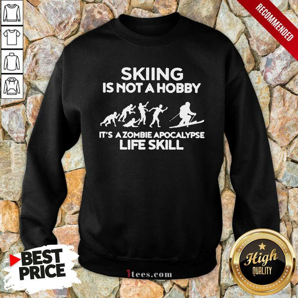 Good Skiing Is Not A Hobby Its A Zombie Apocalypse Life Skill Shirt
