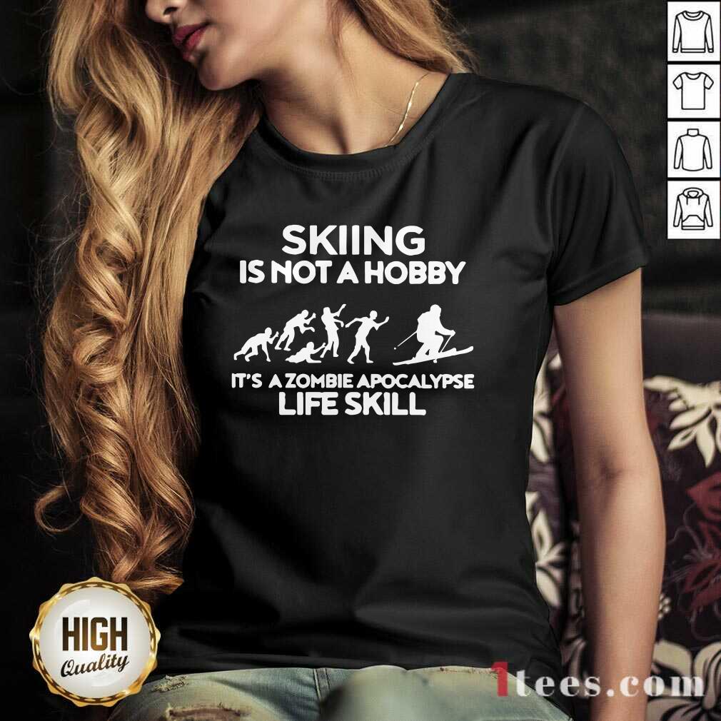 Good Skiing Is Not A Hobby Its A Zombie Apocalypse Life Skill Shirt