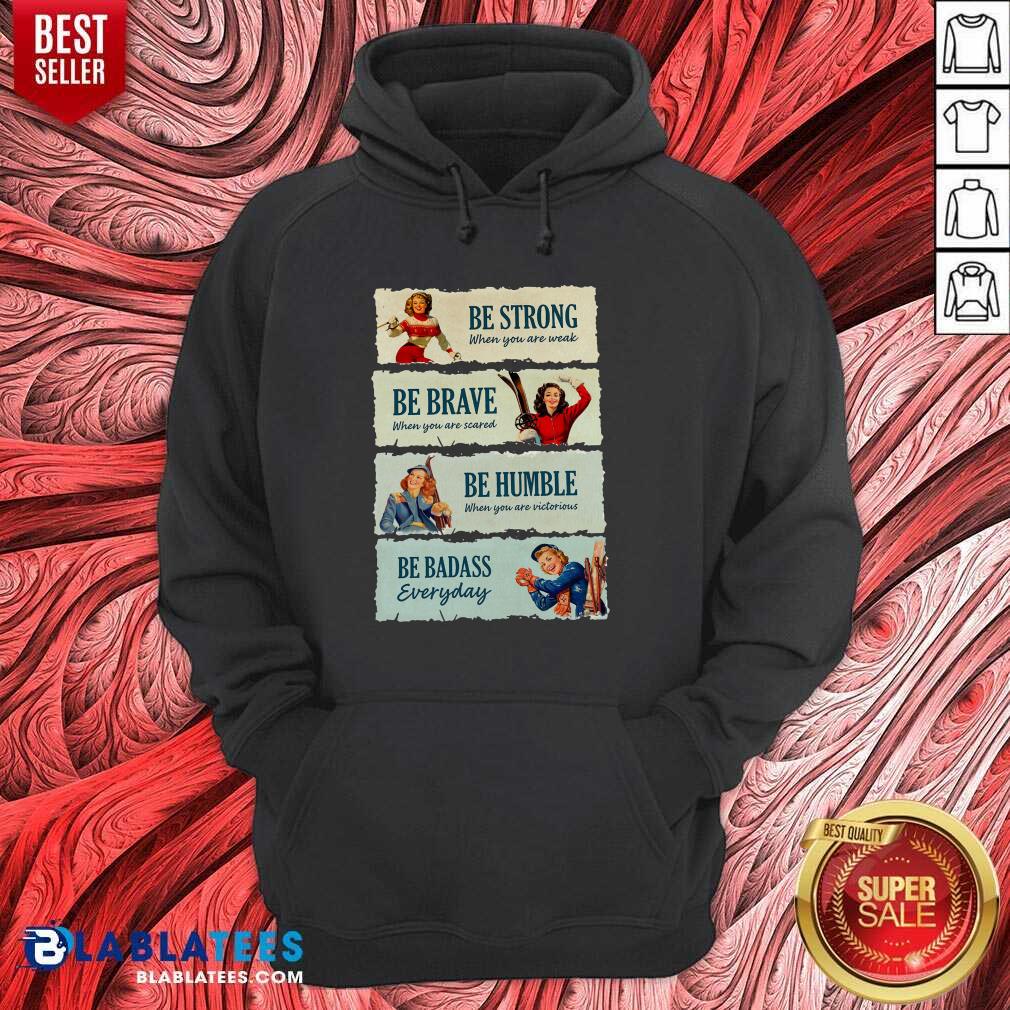 good-snowboard-be-strong-when-you-are-weak-be-brave-be-humble-be-badass-everyday-hoodie.jpg