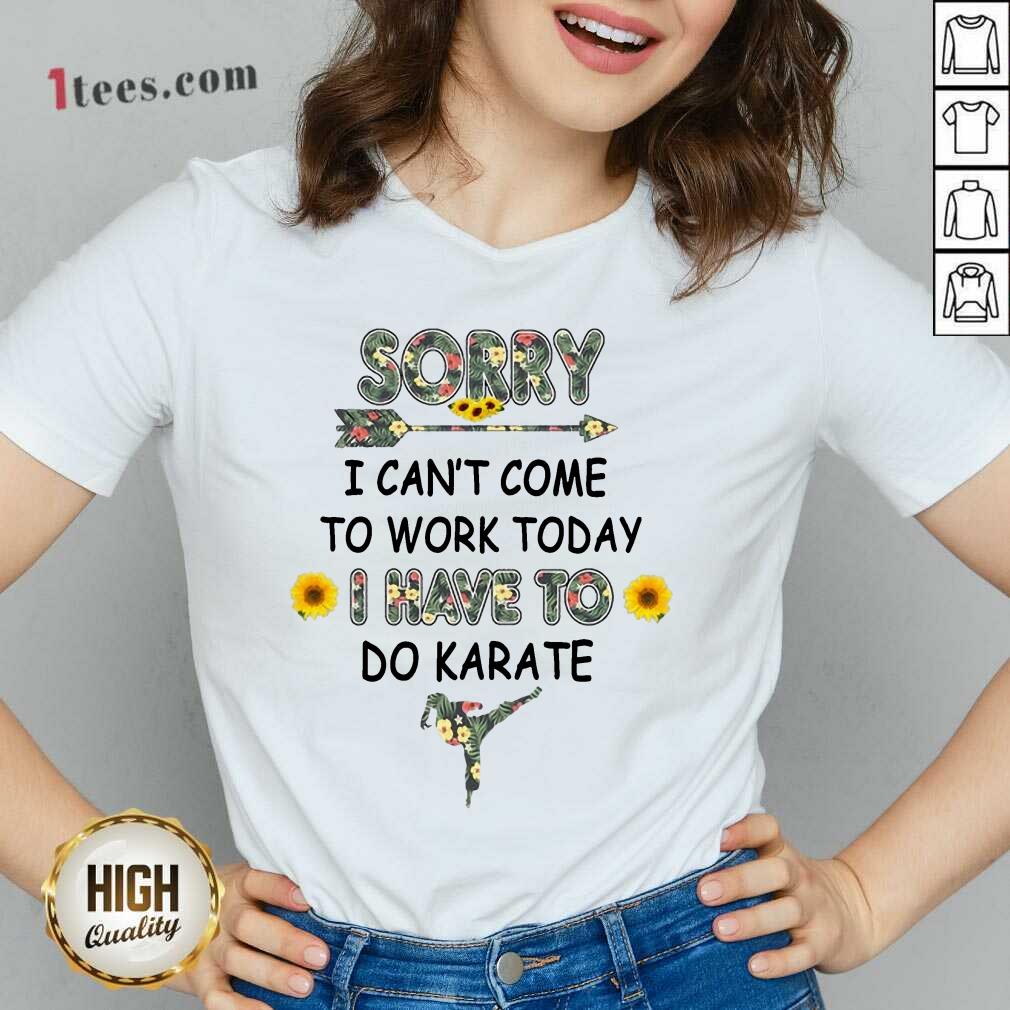 Good Sorry I Cant Come To Work Today I Have To Do Karate Flower Shirt