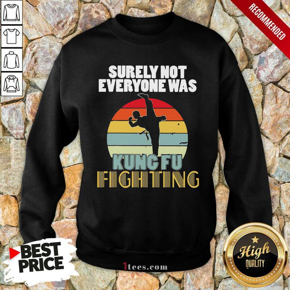 Good Surely Not Everyone Was Kung Fu Fighting Vintage Shirt