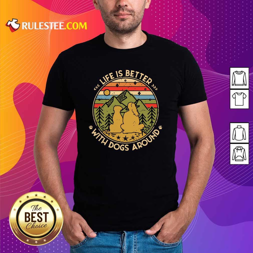 Good The Girl Life Is Better With Dogs Around Vintage Retro Shirt