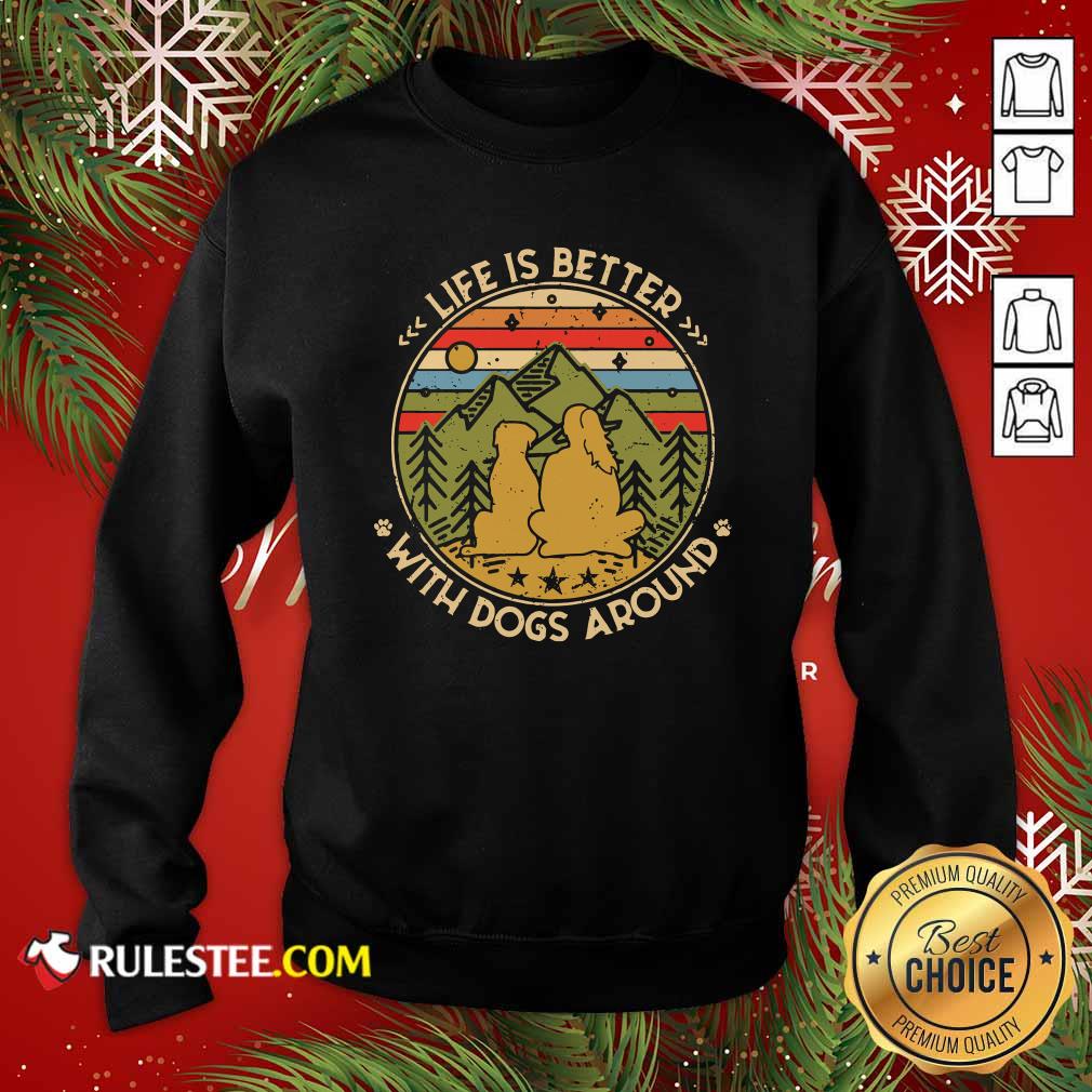 Good The Girl Life Is Better With Dogs Around Vintage Retro Shirt