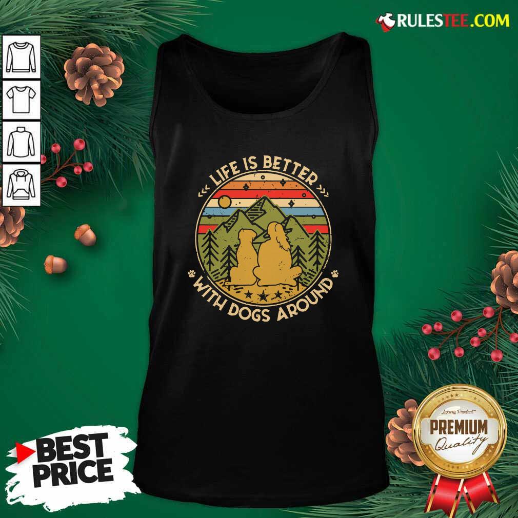 Good The Girl Life Is Better With Dogs Around Vintage Retro Shirt