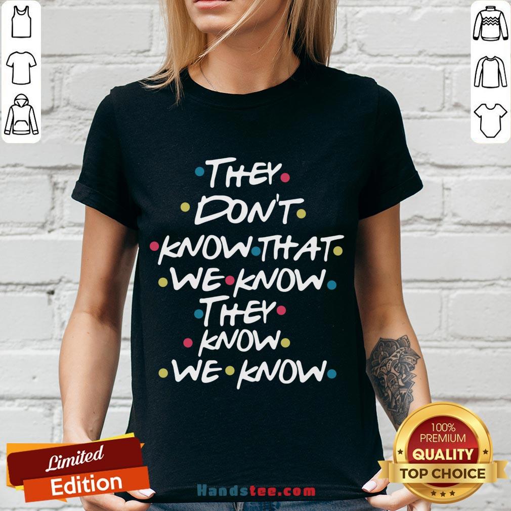 Good They Don’t Know That We Know They Know We Know Shirt