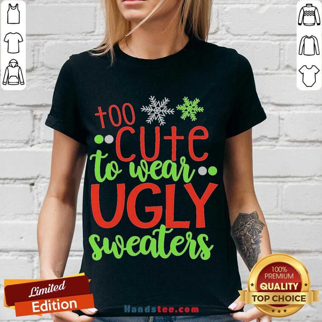 Good Too Cute To Wear Ugly Sweater Christmas Shirt