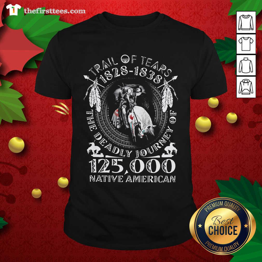 good-trail-of-tears-1828-1838-the-deadly-journey-of-125000-native-american-shirt.jpg