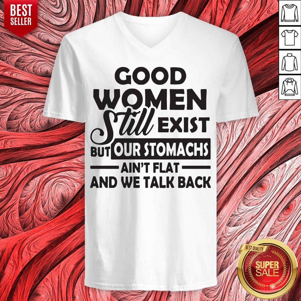 Good Women Still Exist But Our Stomachs Ain't Flat And We Talk Back Shirt