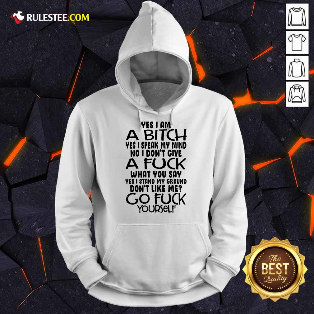 good-yes-i-am-a-bitch-yes-i-speak-my-mind-no-i-dont-give-a-fuck-what-you-say-hoodie.jpg
