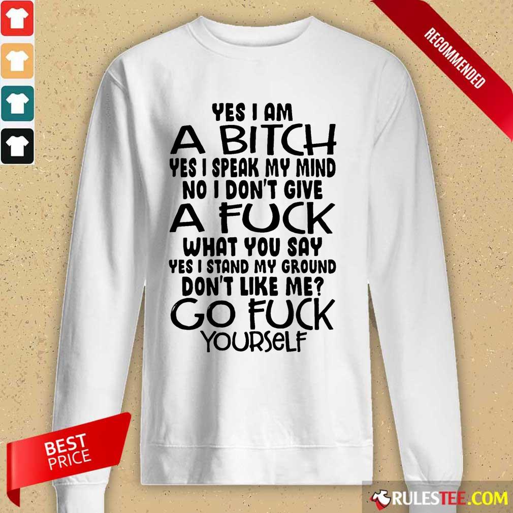 good-yes-i-am-a-bitch-yes-i-speak-my-mind-no-i-dont-give-a-fuck-what-you-say-long-sleeved.jpg