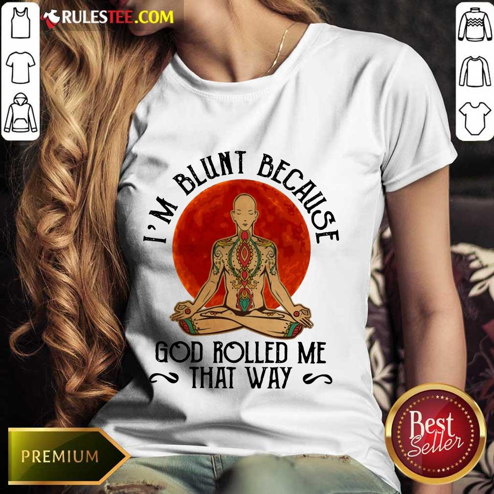 Good Yoga Man I'M Blunt Because God Rolled Me That Way Shirt