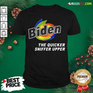 Nice Anti Joe Biden Quicker Sniffer Upper Election 2020 Shirt