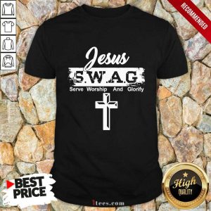 Jesus Swag Serve Worship And Glorify Shirt