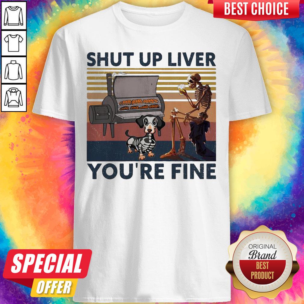 Graeful Shut Up Liver You’re Fine Vintage Shirt