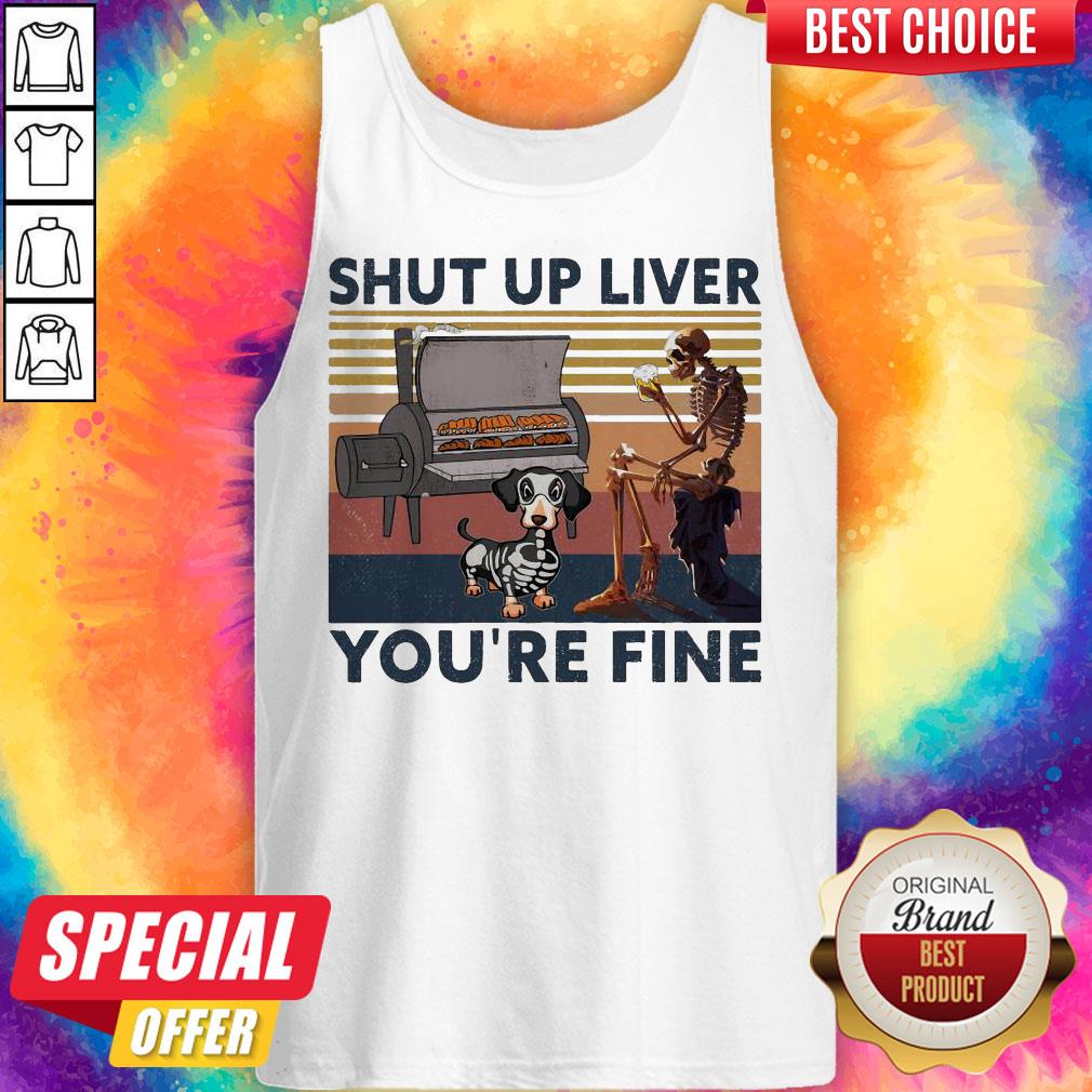 Graeful Shut Up Liver You’re Fine Vintage Shirt