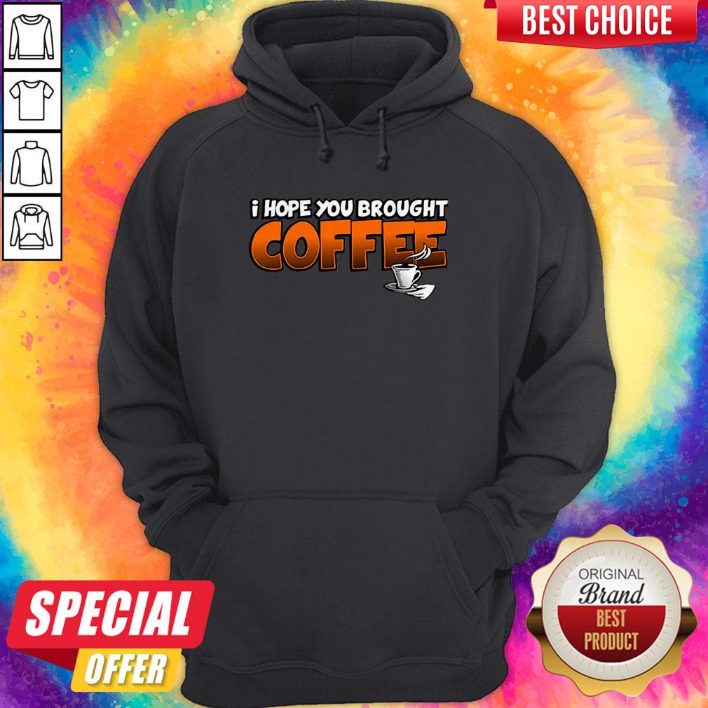 Grateful I Hope You Brought Coffee Shirt