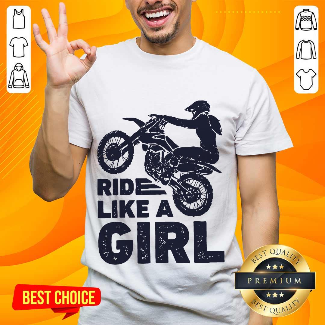 Great 1 Motocross Ride Like A Girl Shirt