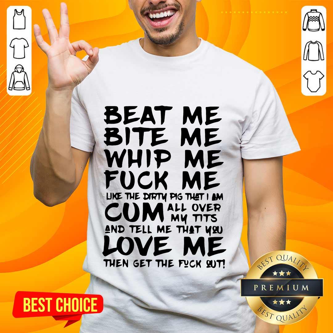 Great Beat Me Bite Me Whip Me Shirt