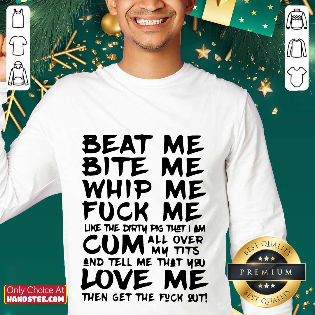 Great Beat Me Bite Me Whip Me Shirt