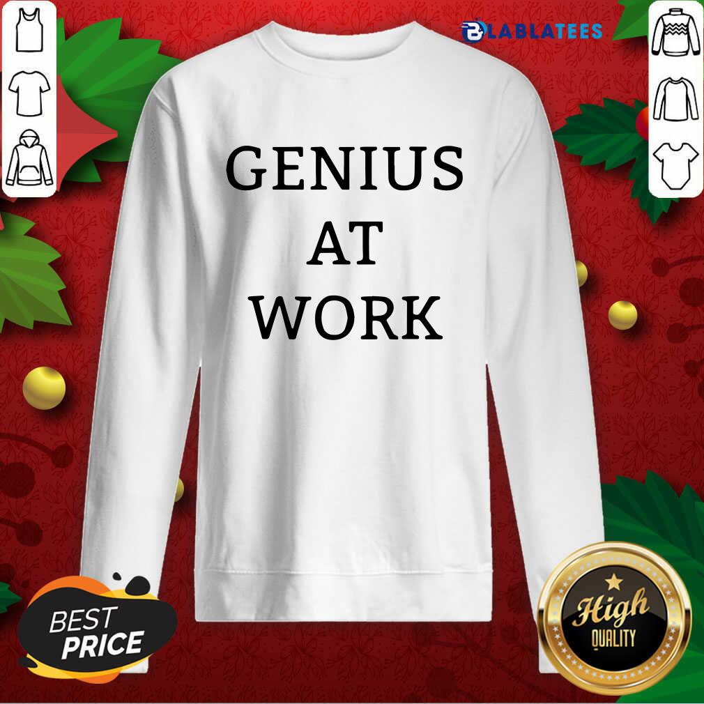 Great Genius At Work Shirt