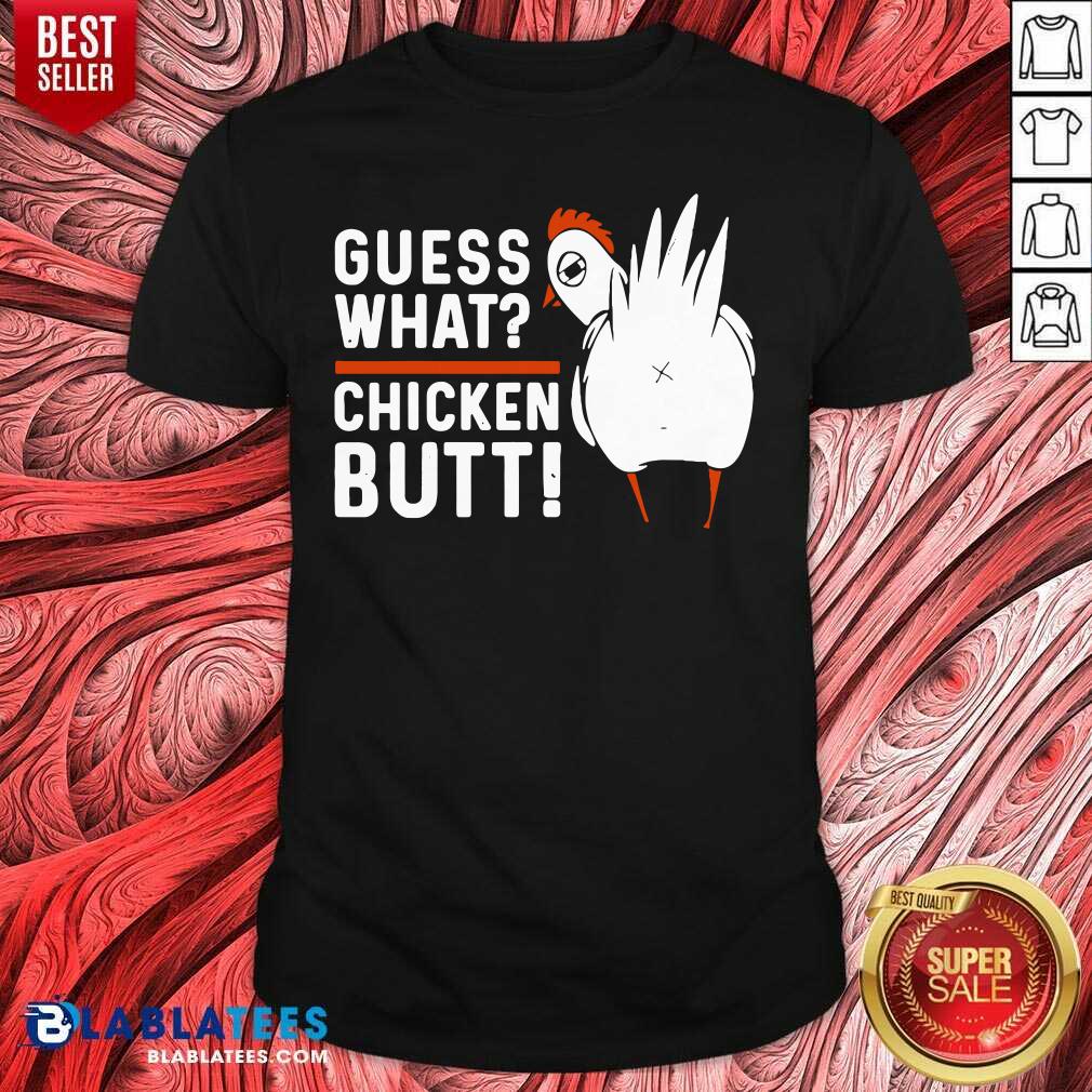 Great Guess What Chicken Butt White Design Shirt