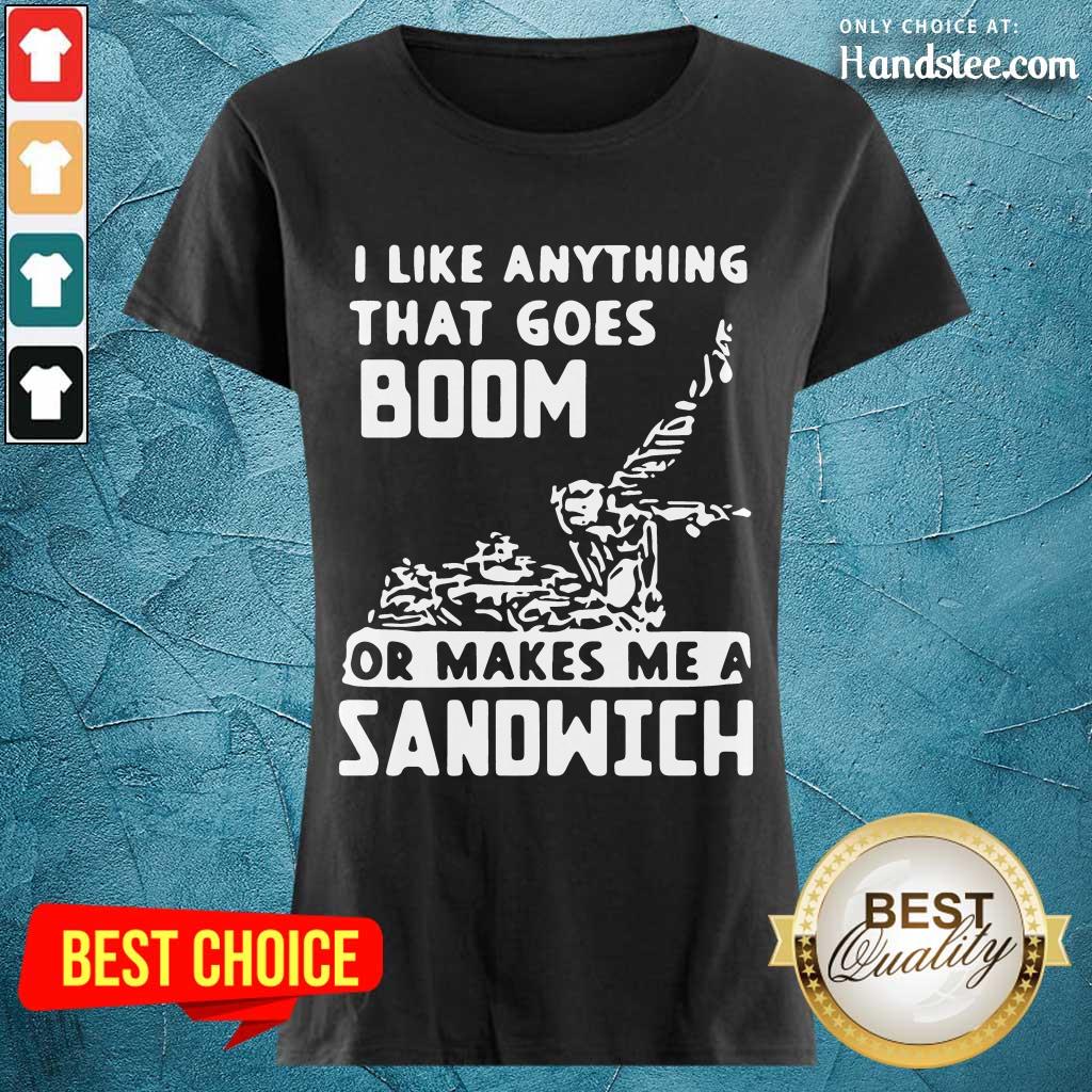 Great I Like Anything That Goes Boom Shirt