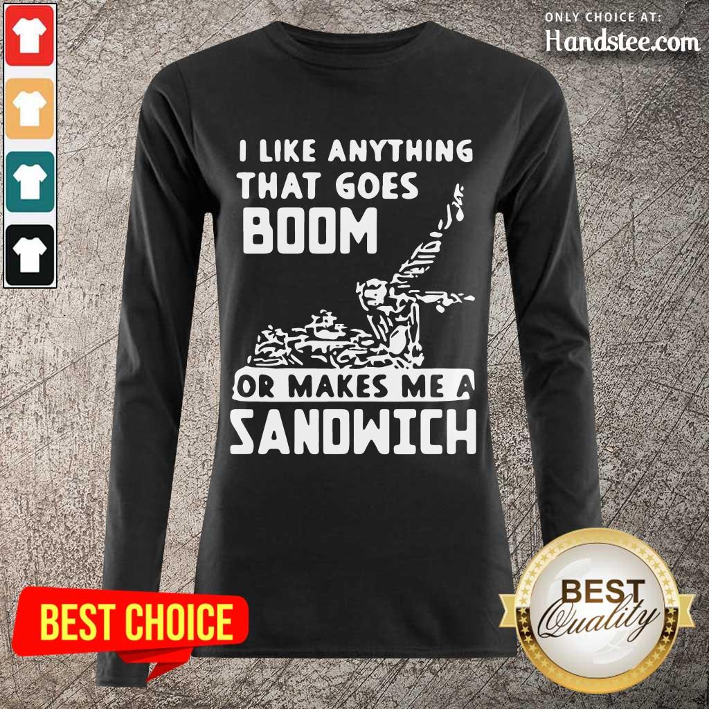 Great I Like Anything That Goes Boom Shirt
