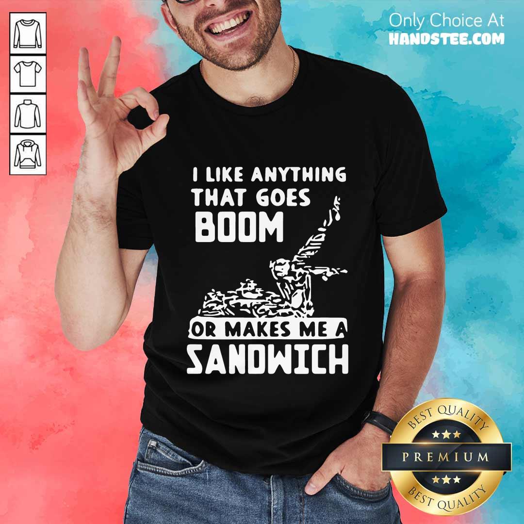 Great I Like Anything That Goes Boom Shirt