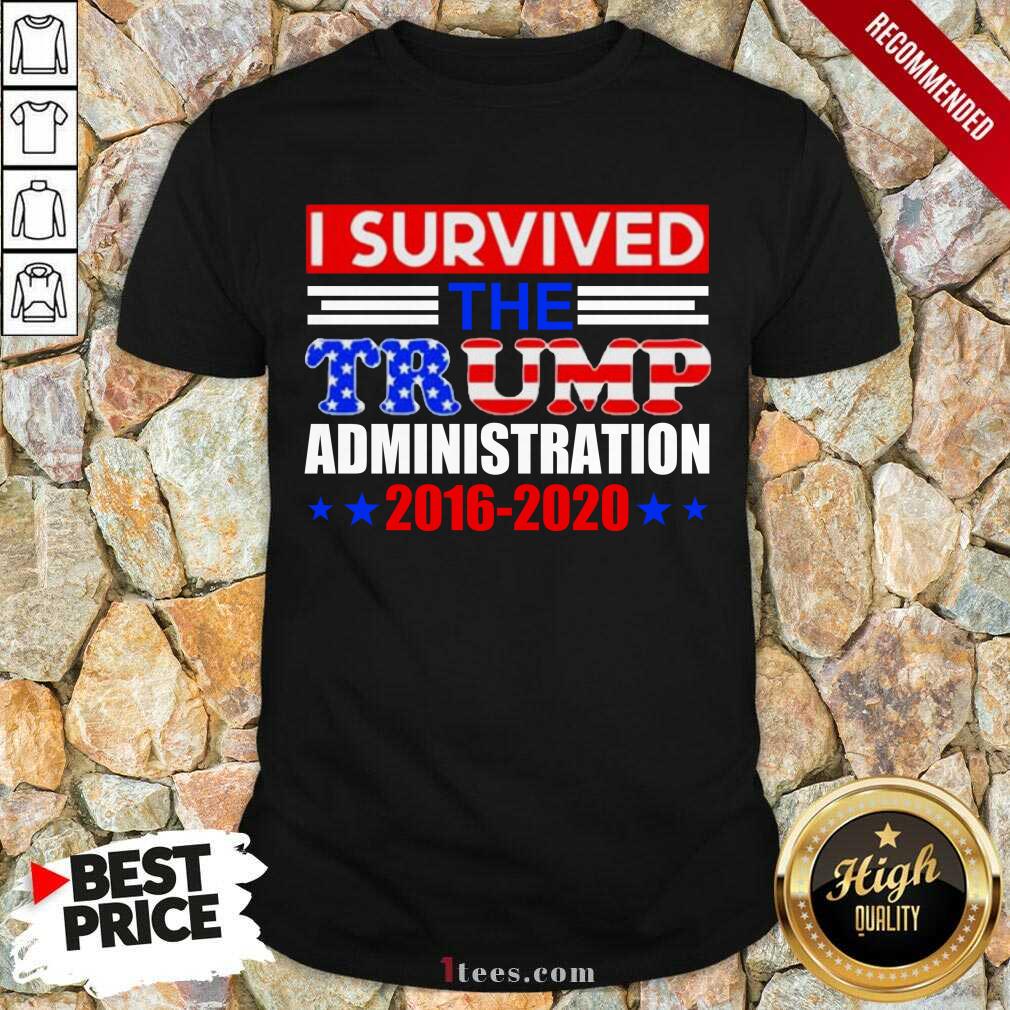 Great I Survived The Trump Administration Shirt