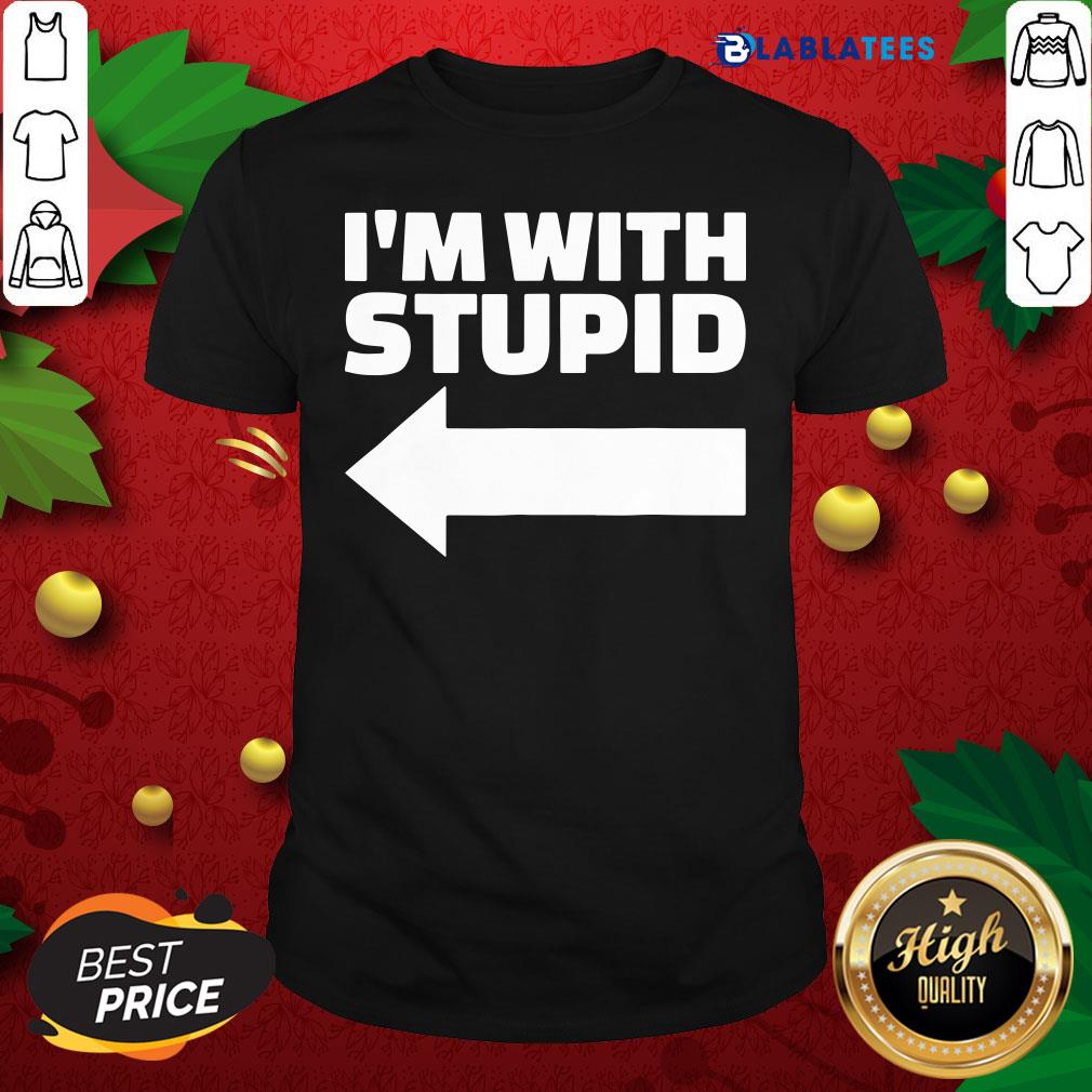 Great I'm With Stupid Shirt