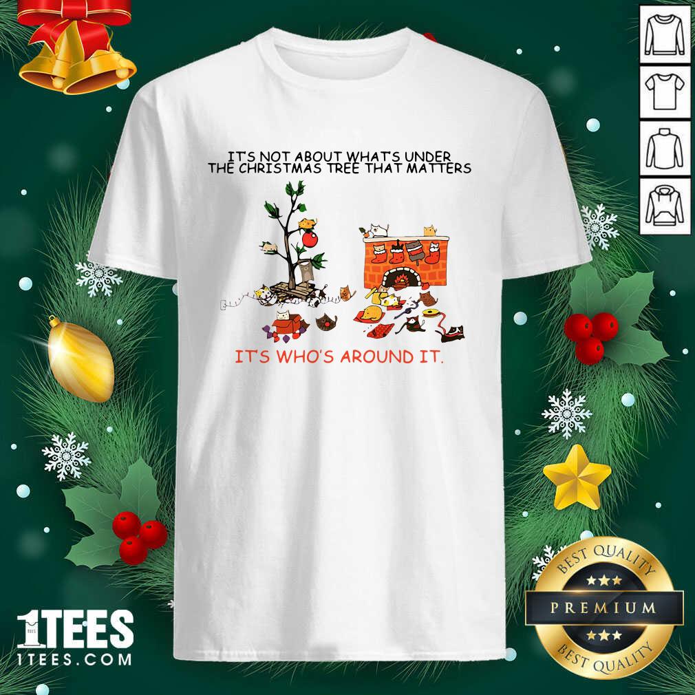 great-its-not-about-whats-under-the-christmas-tree-that-matters-cat-who-around-it-for-cat-loshirt.jpg
