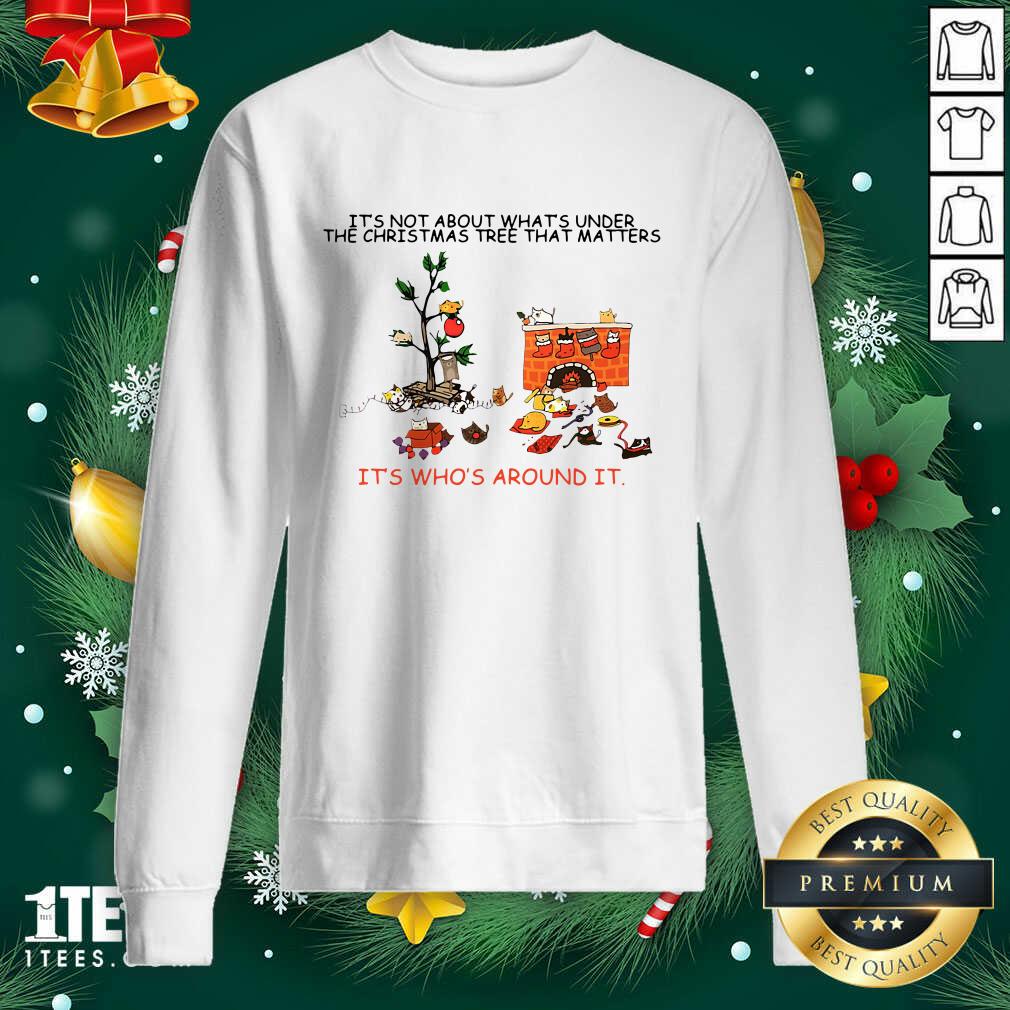 great-its-not-about-whats-under-the-christmas-tree-that-matters-cat-who-around-it-for-csweatshirt.jpg