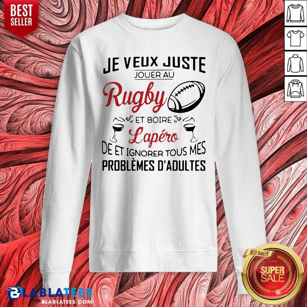 Great Je Veux Juste Rugby Lapéro Problèmes D'adultes Shirt