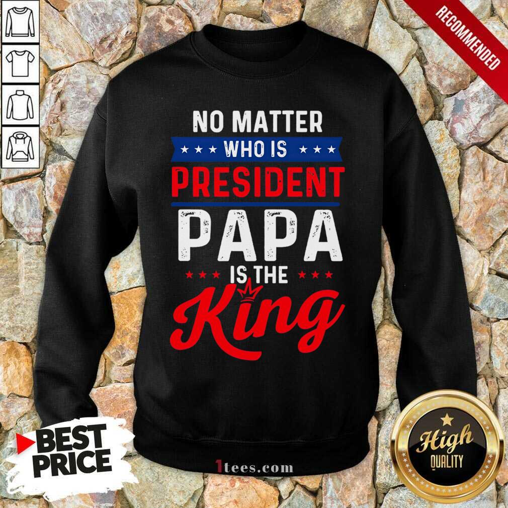 Great Matter President Papa King Shirt