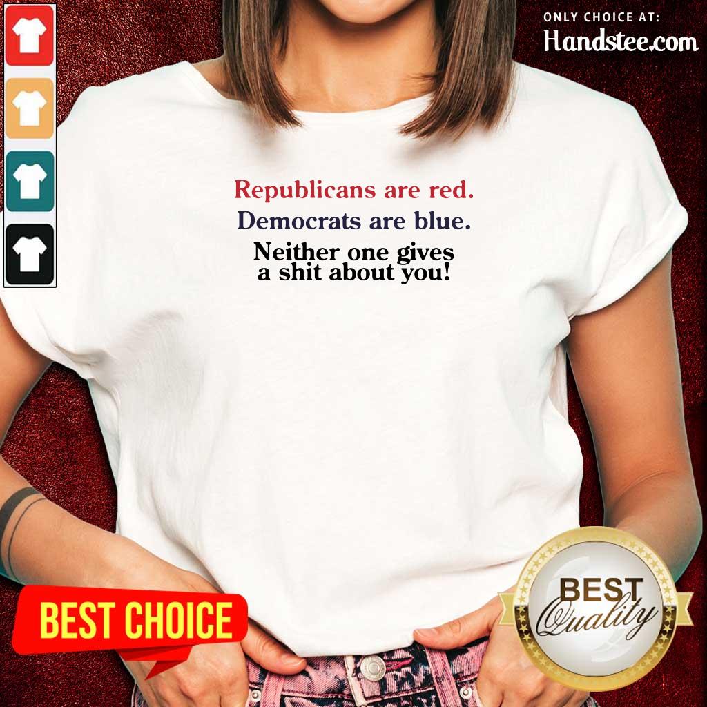 Great Republicans Are Red Democrats Are Blue Neither One 2 Shirt