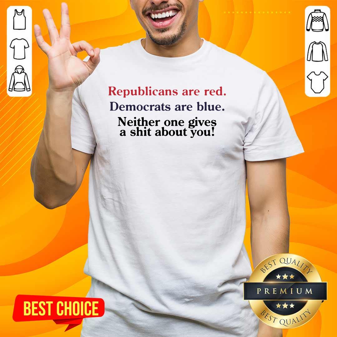 Great Republicans Are Red Democrats Are Blue Neither One 2 Shirt