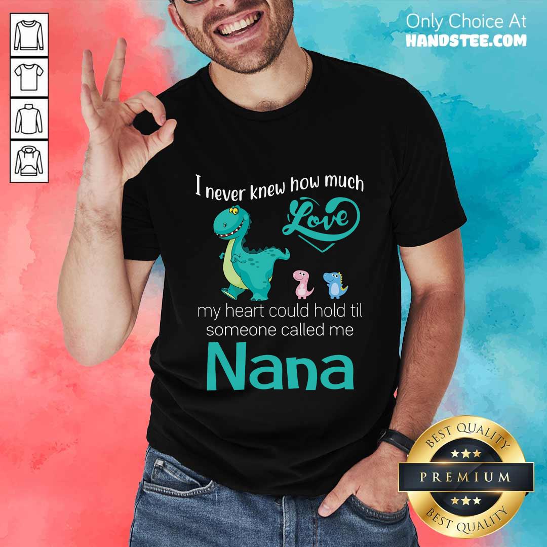 Great Saurus I Never Knew How Much Love Nana Shirt