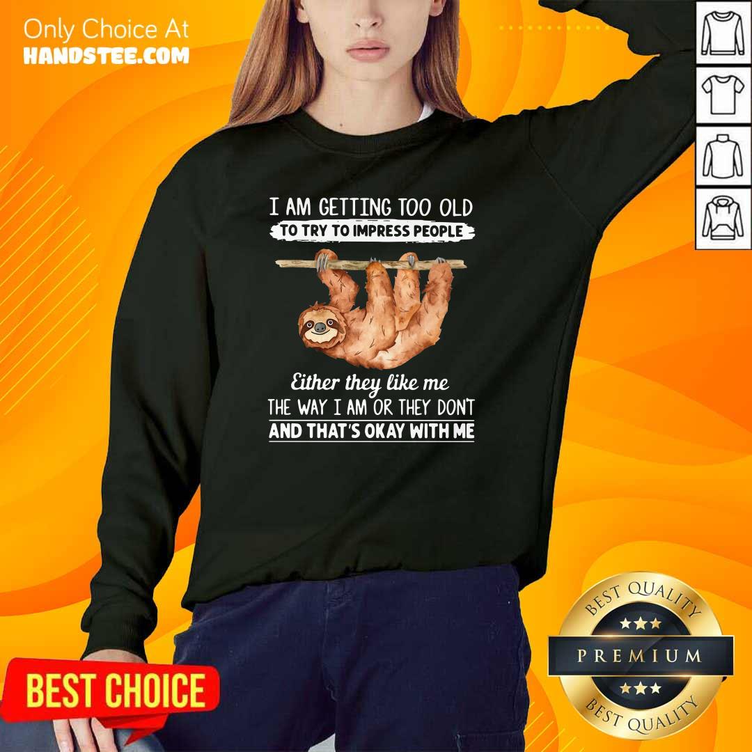 Great Sloth I Am Getting Too Old 1 Shirt