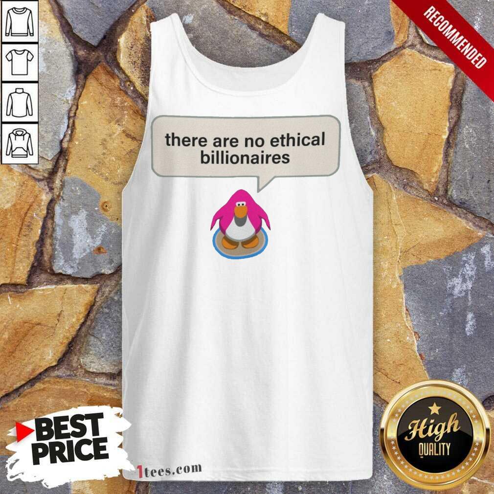 Great There Are No Ethical Billionaires Shirt