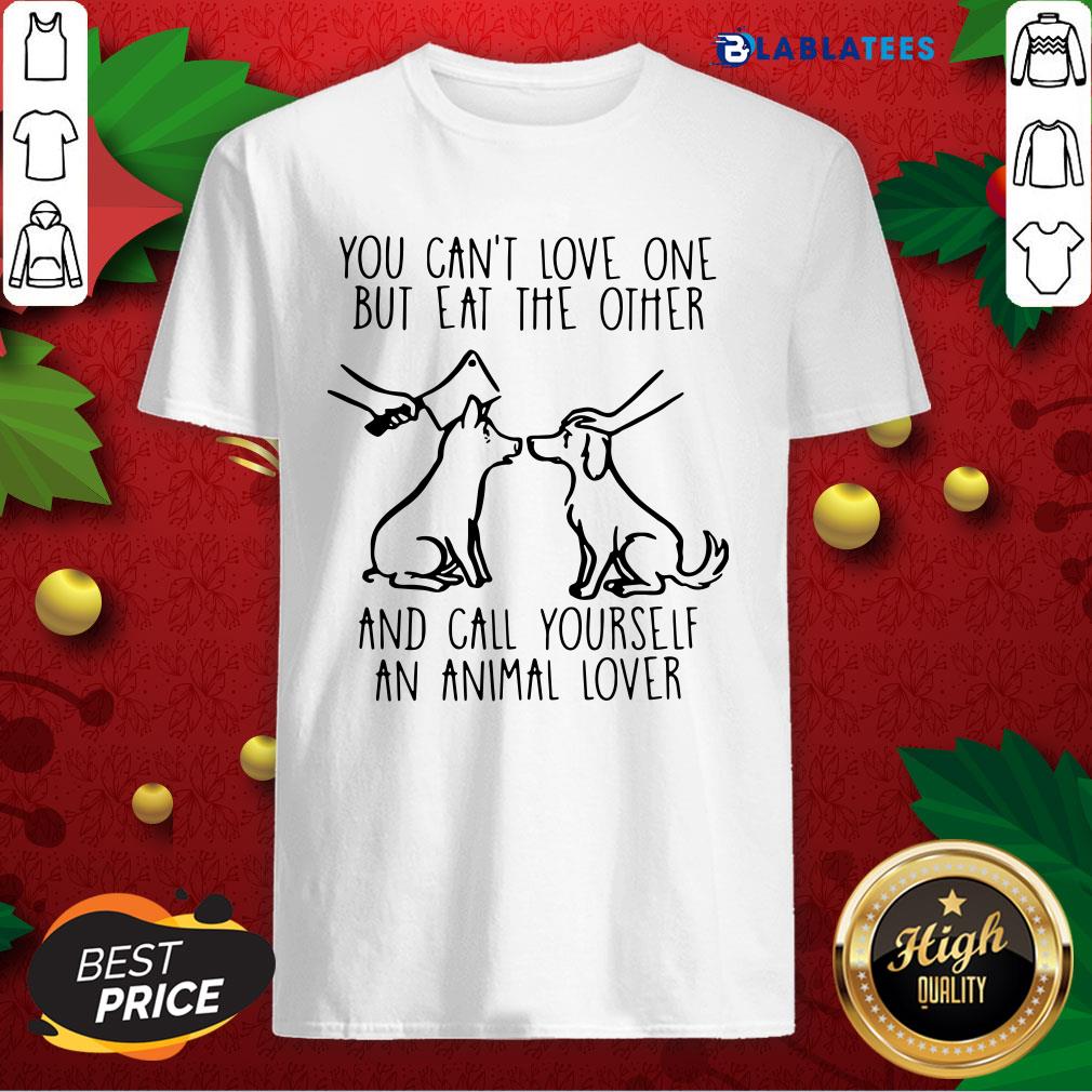 great-you-cant-love-one-but-eat-the-other-and-call-yourself-an-animal-lover-shirt.jpg